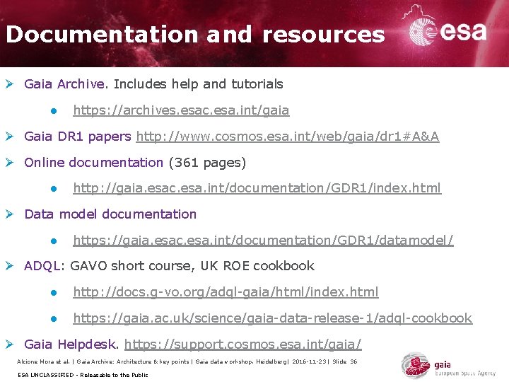 Documentation and resources Ø Gaia Archive. Includes help and tutorials ● https: //archives. esac. Documentation and resources Ø Gaia Archive. Includes help and tutorials ● https: //archives. esac.