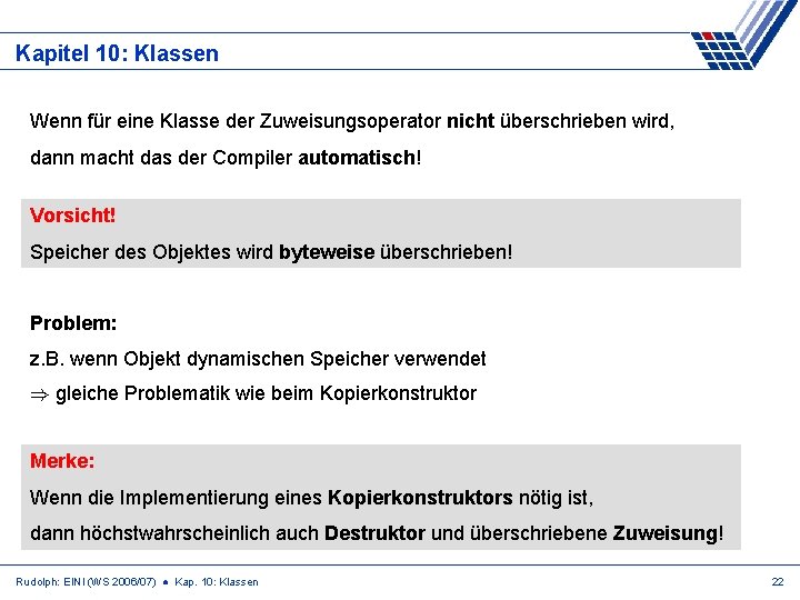 Kapitel 10: Klassen Wenn für eine Klasse der Zuweisungsoperator nicht überschrieben wird, dann macht