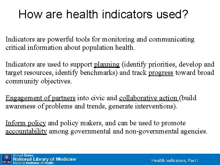 How are health indicators used? Indicators are powerful tools for monitoring and communicating critical