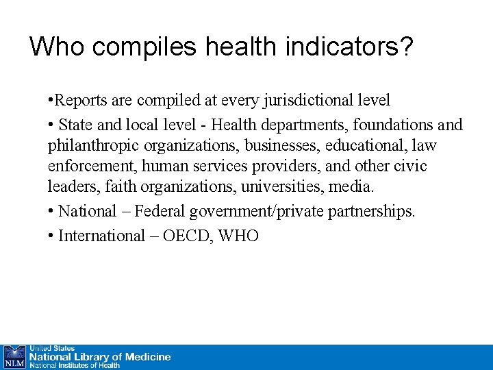 Who compiles health indicators? • Reports are compiled at every jurisdictional level • State