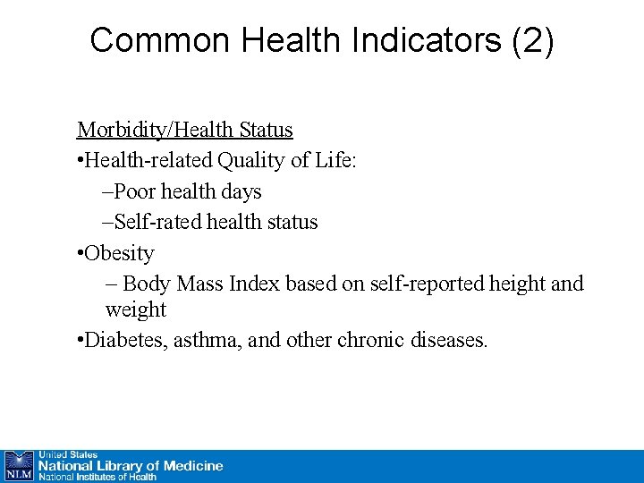 Common Health Indicators (2) Morbidity/Health Status • Health-related Quality of Life: –Poor health days