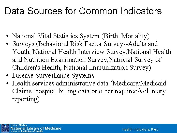 Data Sources for Common Indicators • National Vital Statistics System (Birth, Mortality) • Surveys