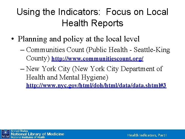 Using the Indicators: Focus on Local Health Reports • Planning and policy at the