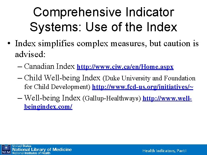 Comprehensive Indicator Systems: Use of the Index • Index simplifies complex measures, but caution