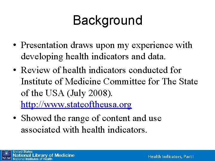 Background • Presentation draws upon my experience with developing health indicators and data. •