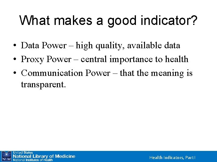 What makes a good indicator? • Data Power – high quality, available data •