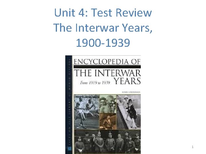 Unit 4: Test Review The Interwar Years, 1900 -1939 1 