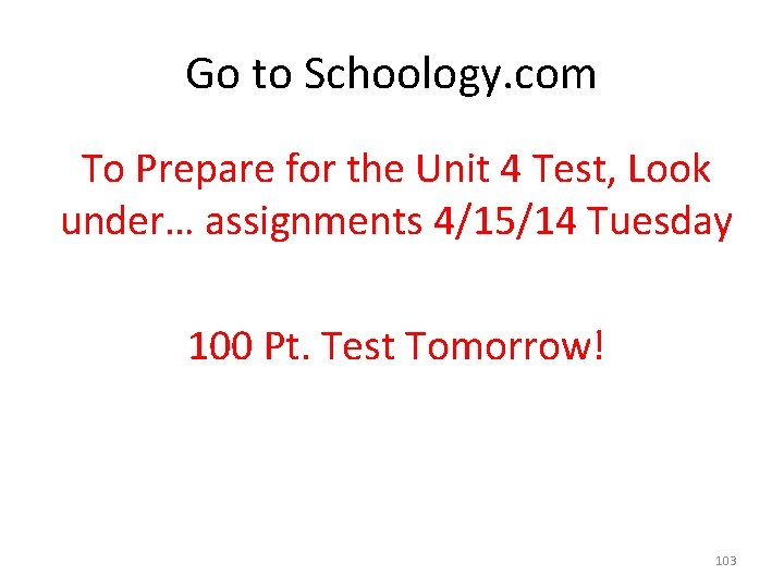 Go to Schoology. com To Prepare for the Unit 4 Test, Look under… assignments