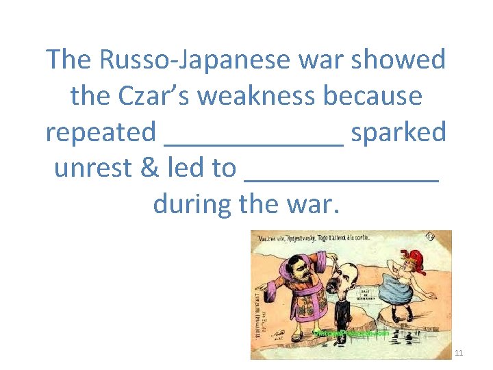 The Russo-Japanese war showed the Czar’s weakness because repeated ______ sparked unrest & led
