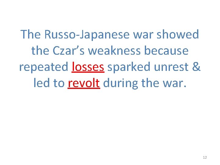 The Russo-Japanese war showed the Czar’s weakness because repeated losses sparked unrest & led