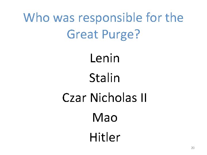 Who was responsible for the Great Purge? Lenin Stalin Czar Nicholas II Mao Hitler