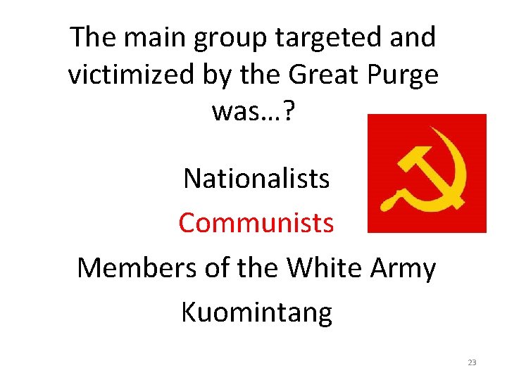 The main group targeted and victimized by the Great Purge was…? Nationalists Communists Members