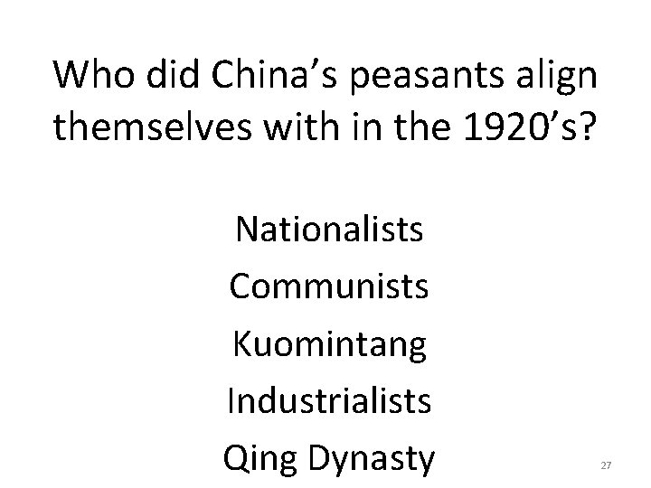 Who did China’s peasants align themselves with in the 1920’s? Nationalists Communists Kuomintang Industrialists