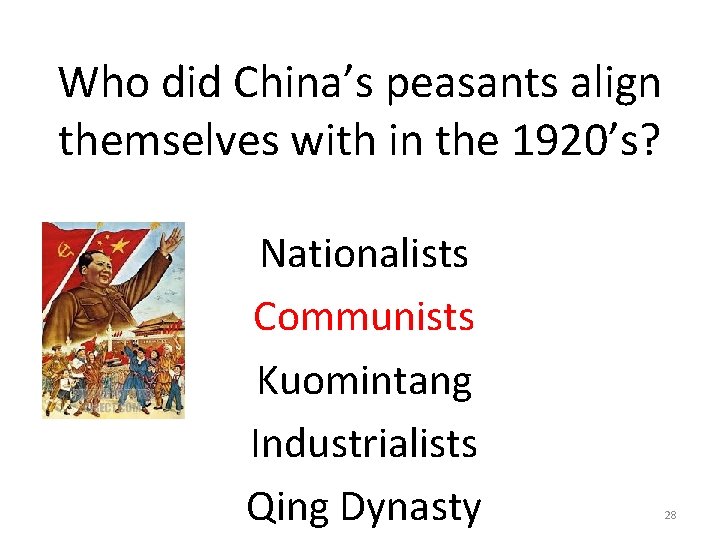 Who did China’s peasants align themselves with in the 1920’s? Nationalists Communists Kuomintang Industrialists