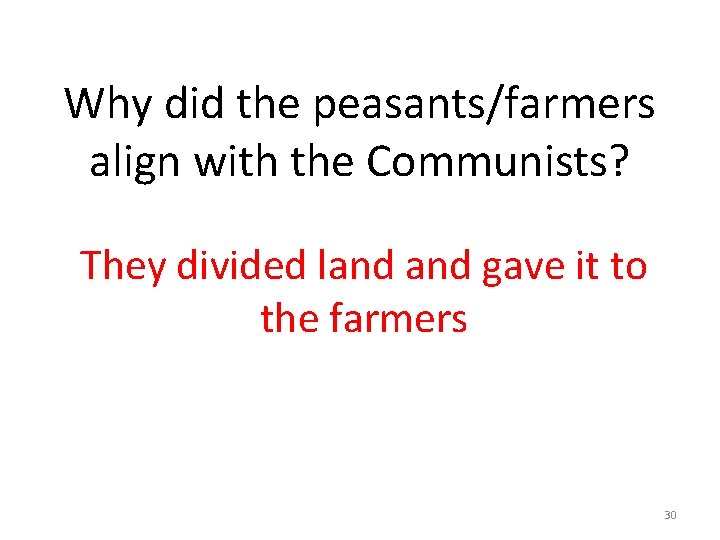Why did the peasants/farmers align with the Communists? They divided land gave it to