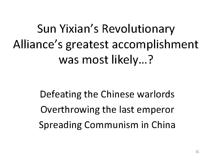 Sun Yixian’s Revolutionary Alliance’s greatest accomplishment was most likely…? Defeating the Chinese warlords Overthrowing