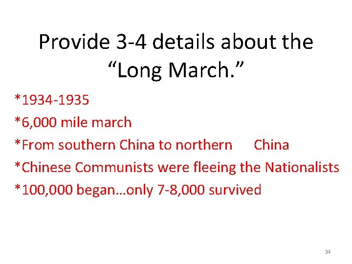 Provide 3 -4 details about the “Long March. ” *1934 -1935 *6, 000 mile