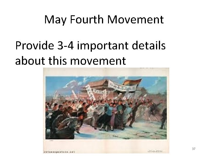 May Fourth Movement Provide 3 -4 important details about this movement 37 