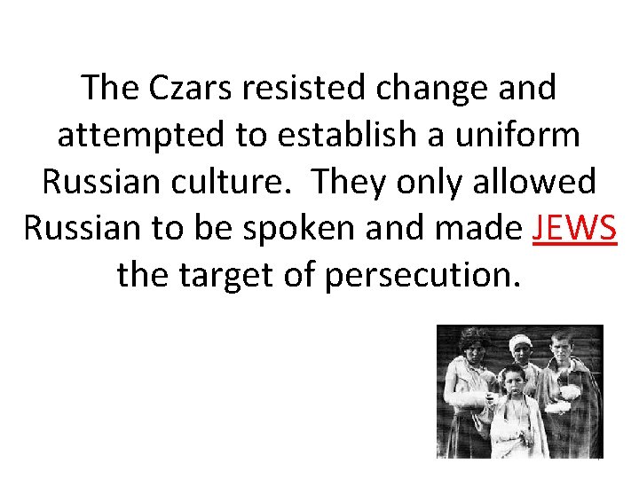 The Czars resisted change and attempted to establish a uniform Russian culture. They only