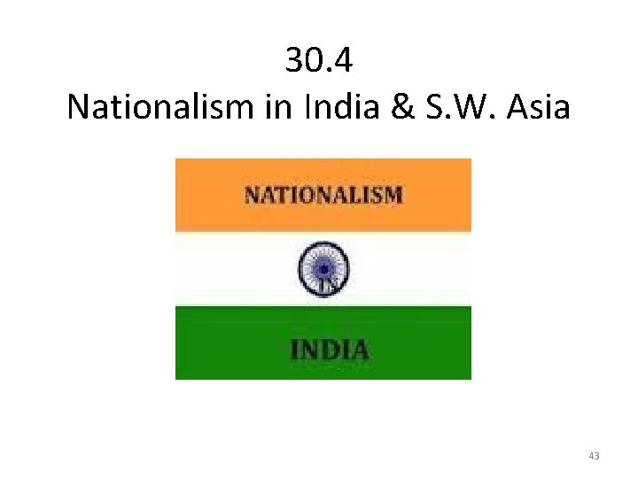 30. 4 Nationalism in India & S. W. Asia 43 
