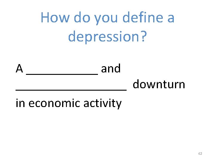 How do you define a depression? A ______ and _________ downturn in economic activity