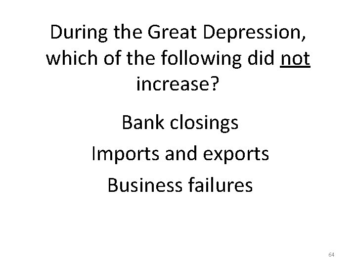 During the Great Depression, which of the following did not increase? Bank closings Imports