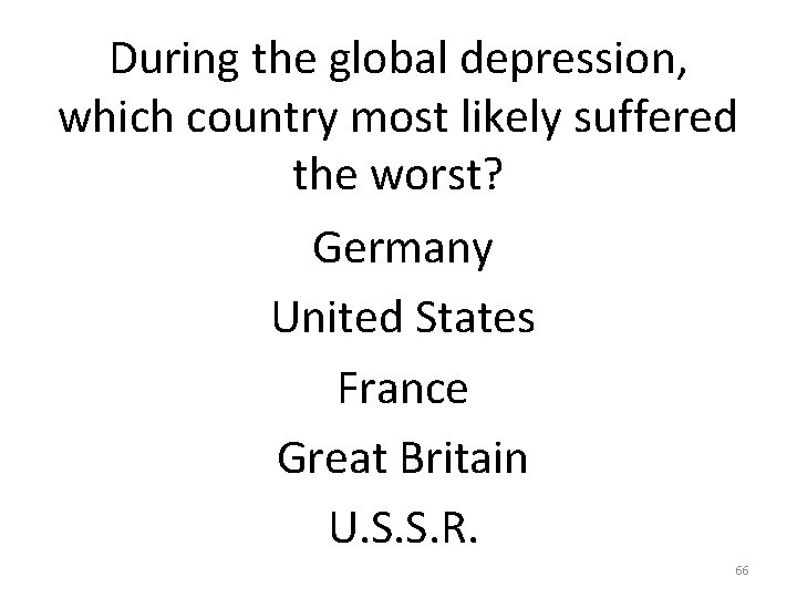 During the global depression, which country most likely suffered the worst? Germany United States