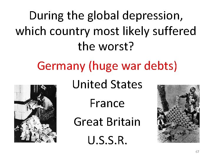 During the global depression, which country most likely suffered the worst? Germany (huge war