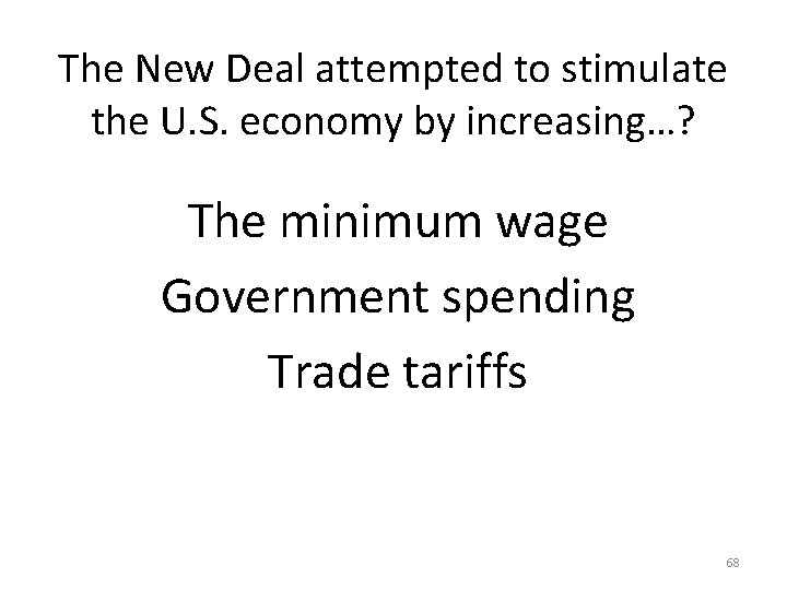 The New Deal attempted to stimulate the U. S. economy by increasing…? The minimum
