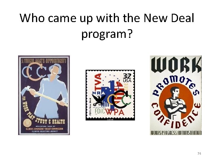 Who came up with the New Deal program? 74 