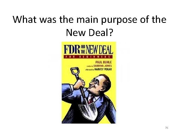 What was the main purpose of the New Deal? 76 