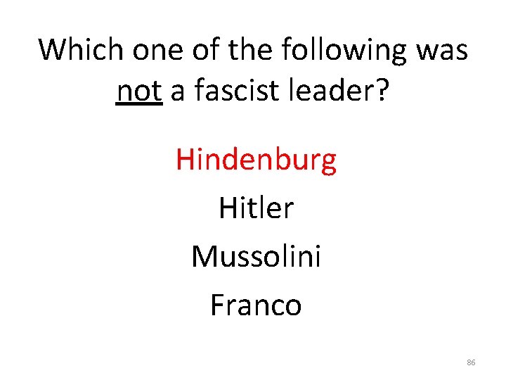 Which one of the following was not a fascist leader? Hindenburg Hitler Mussolini Franco