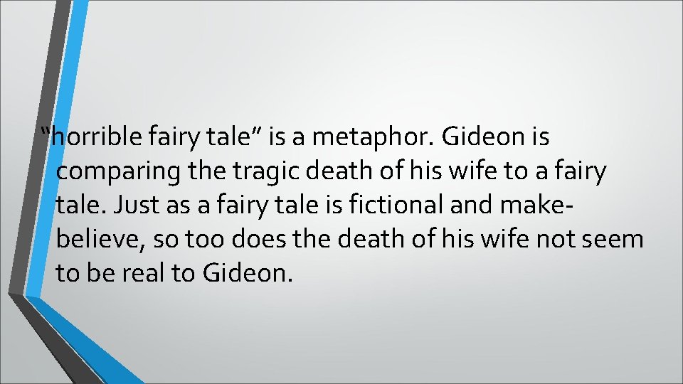 “horrible fairy tale” is a metaphor. Gideon is comparing the tragic death of his