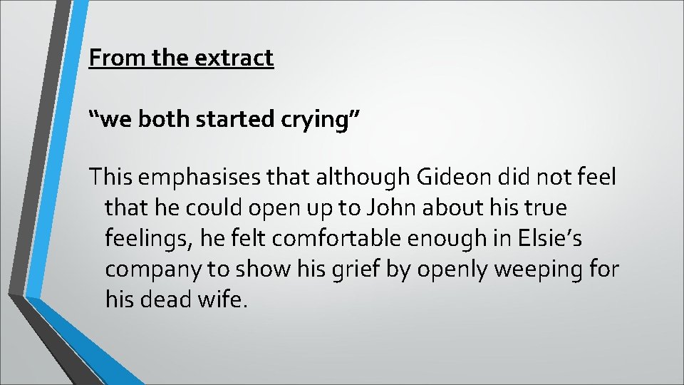 From the extract “we both started crying” This emphasises that although Gideon did not