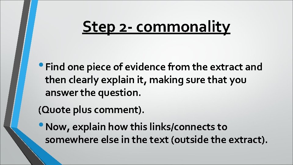 Step 2 - commonality • Find one piece of evidence from the extract and Step 2 - commonality • Find one piece of evidence from the extract and