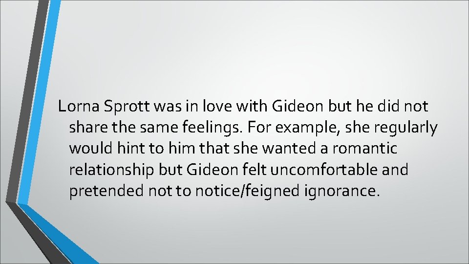 Lorna Sprott was in love with Gideon but he did not share the same