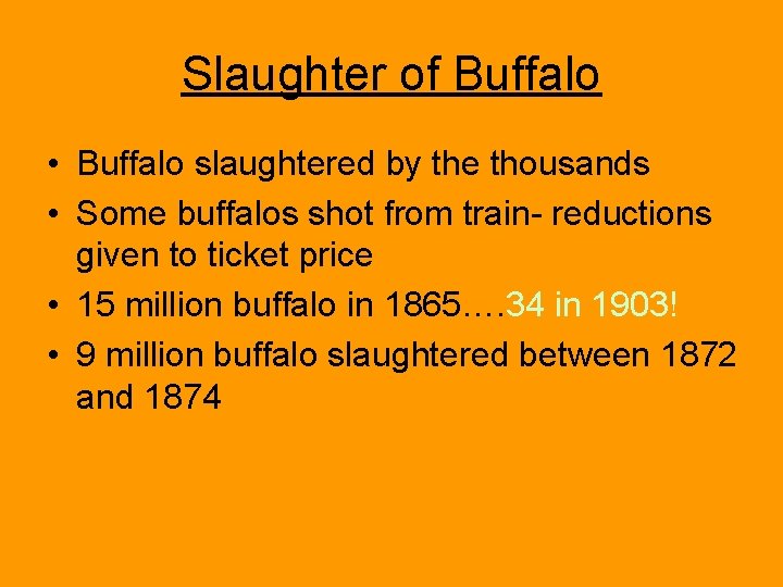 Slaughter of Buffalo • Buffalo slaughtered by the thousands • Some buffalos shot from