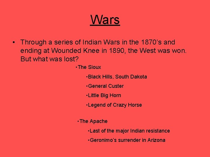Wars • Through a series of Indian Wars in the 1870’s and ending at