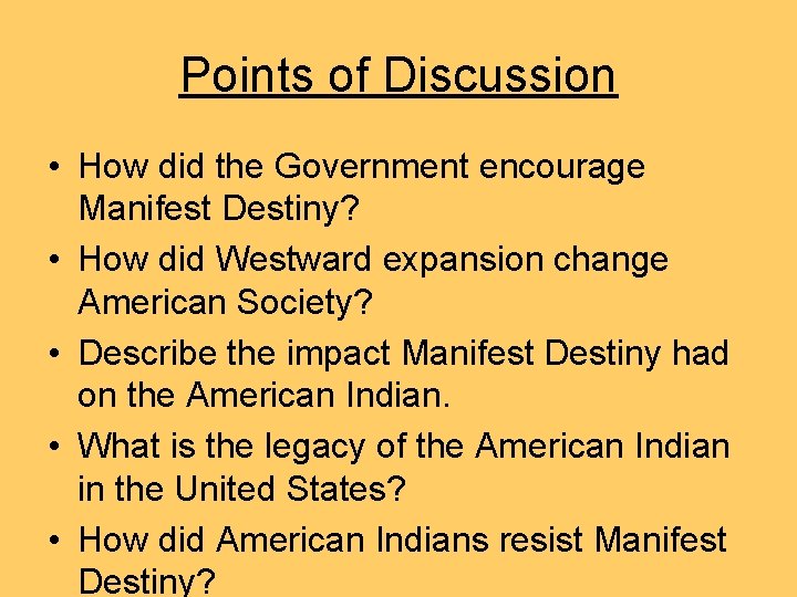 Points of Discussion • How did the Government encourage Manifest Destiny? • How did