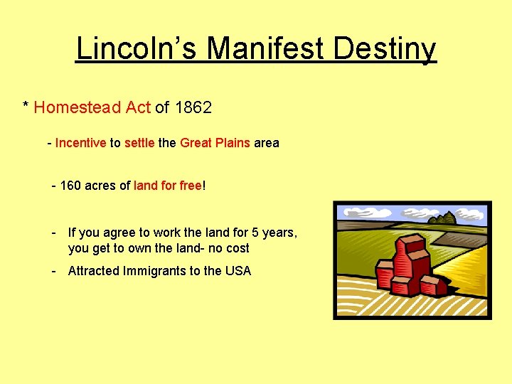 Lincoln’s Manifest Destiny * Homestead Act of 1862 - Incentive to settle the Great