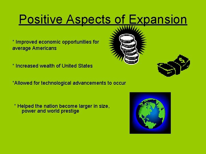 Positive Aspects of Expansion * Improved economic opportunities for average Americans * Increased wealth