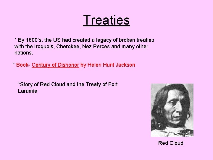 Treaties * By 1800’s, the US had created a legacy of broken treaties with