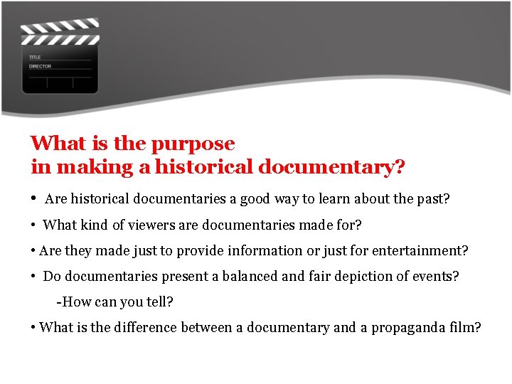 What is the purpose in making a historical documentary? • Are historical documentaries a
