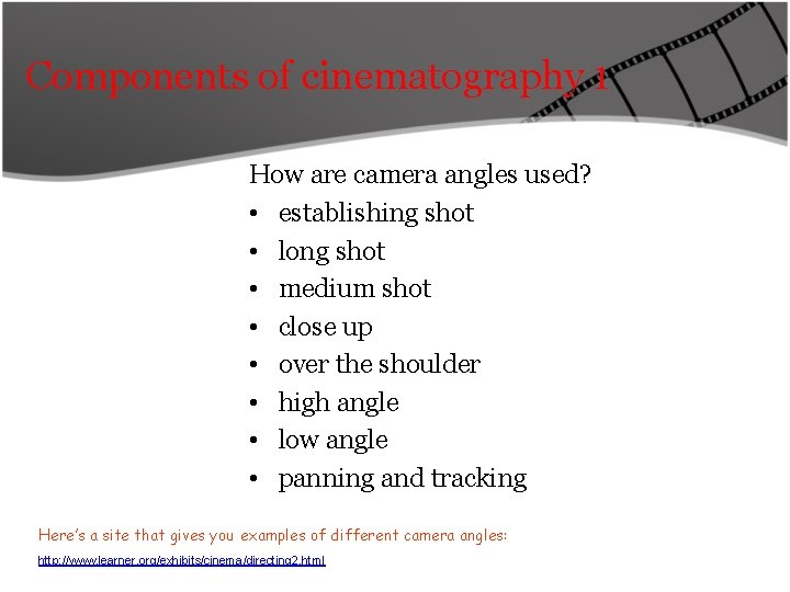 Components of cinematography 1 How are camera angles used? • establishing shot • long