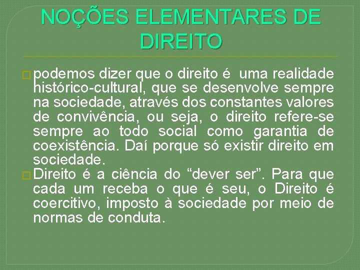 NOÇÕES ELEMENTARES DE DIREITO � podemos dizer que o direito é uma realidade histórico-cultural,