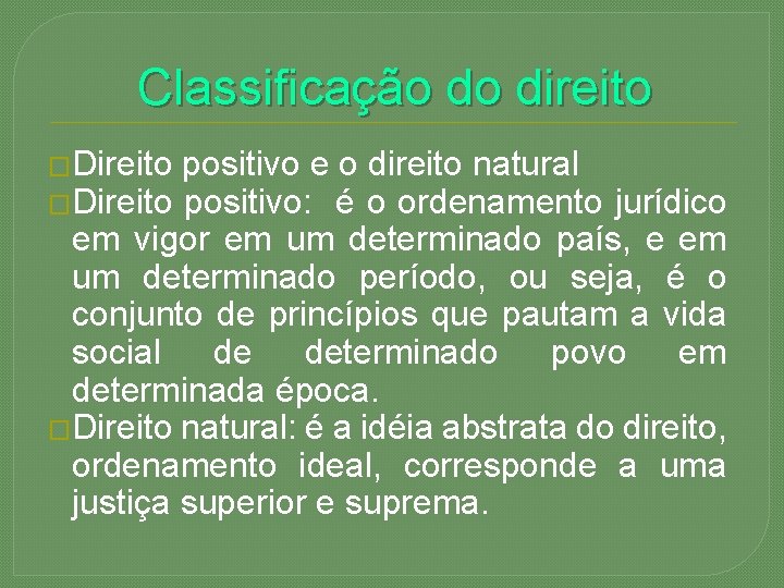 Classificação do direito �Direito positivo e o direito natural �Direito positivo: é o ordenamento