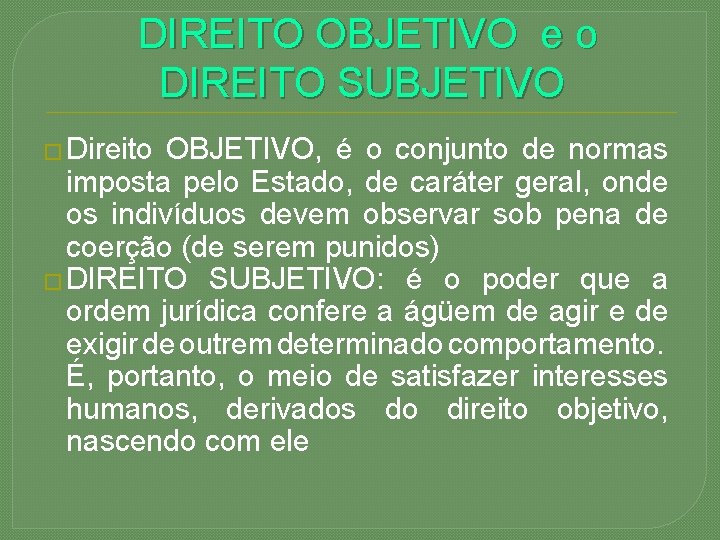  DIREITO OBJETIVO e o DIREITO SUBJETIVO � Direito OBJETIVO, é o conjunto de