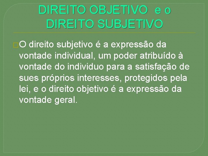 DIREITO OBJETIVO e o DIREITO SUBJETIVO �O direito subjetivo é a expressão da vontade