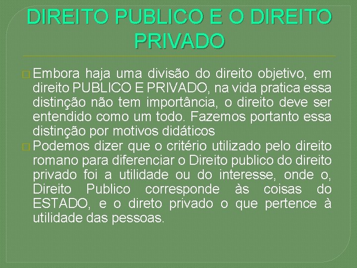 DIREITO PUBLICO E O DIREITO PRIVADO � Embora haja uma divisão do direito objetivo,