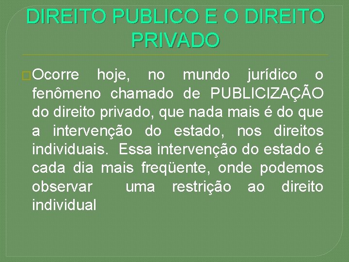 DIREITO PUBLICO E O DIREITO PRIVADO �Ocorre hoje, no mundo jurídico o fenômeno chamado